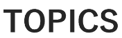 TOPICS